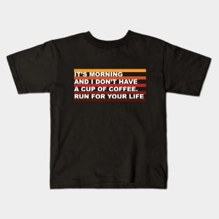 It's morning and i don't have coffee, run for your life. Funny Tee Kids T-Shirt